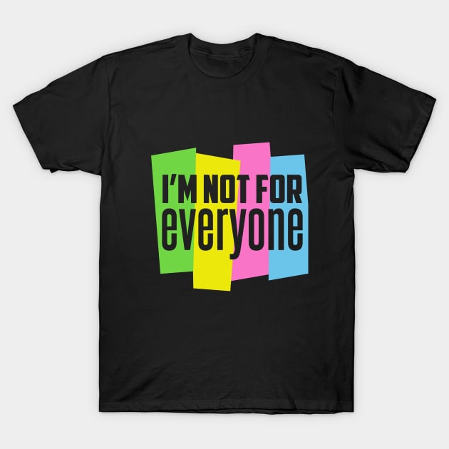 I'm Not For Everyone T-Shirt by DavesTees